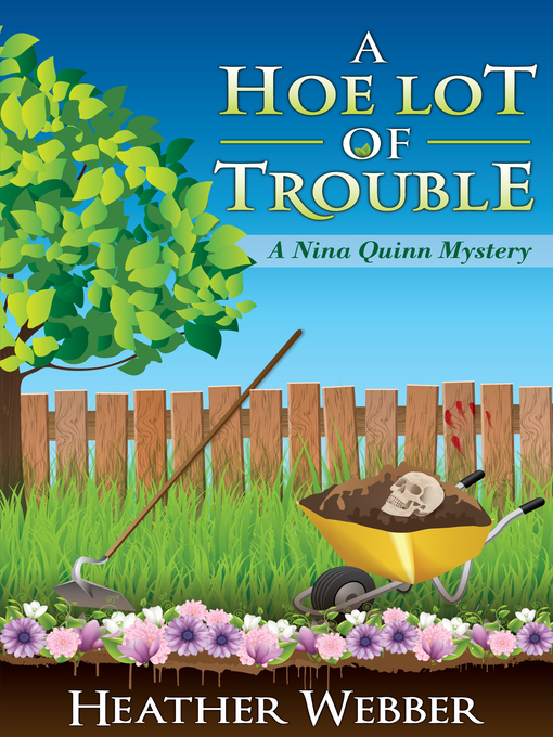 Title details for A Hoe Lot of Trouble by Heather Webber - Available